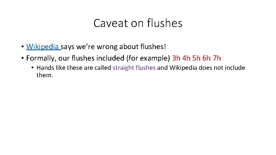 Caveat on flushes • Wikipedia says we’re wrong about flushes! • Formally, our flushes