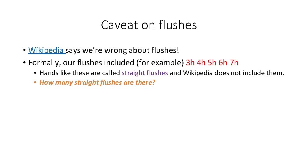 Caveat on flushes • Wikipedia says we’re wrong about flushes! • Formally, our flushes