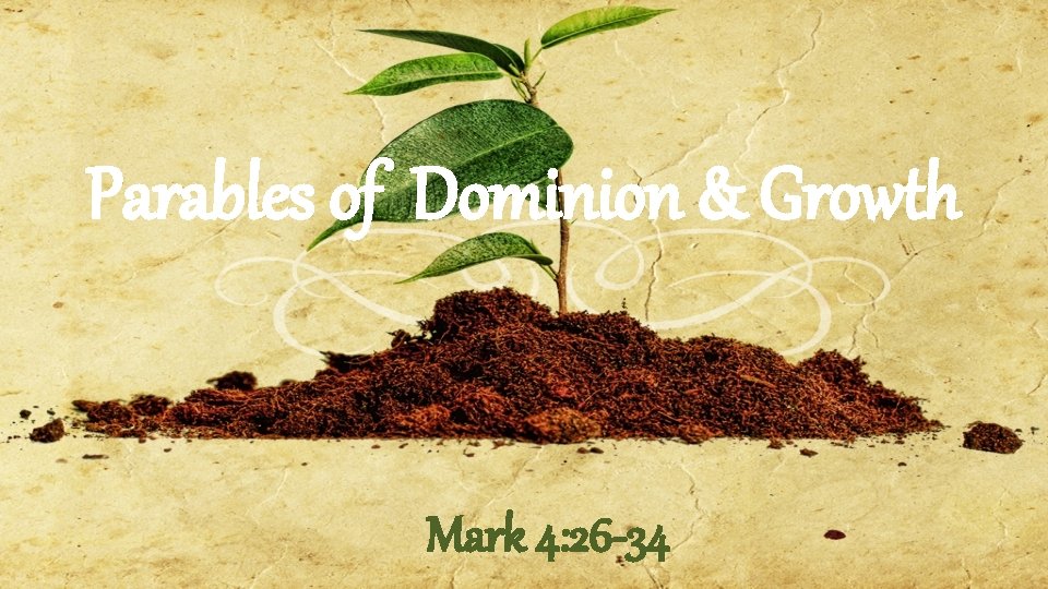 Parables of Dominion & Growth Mark 4: 26 -34 