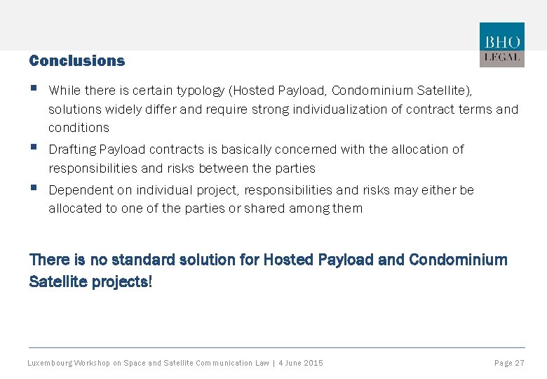 Conclusions § While there is certain typology (Hosted Payload, Condominium Satellite), solutions widely differ