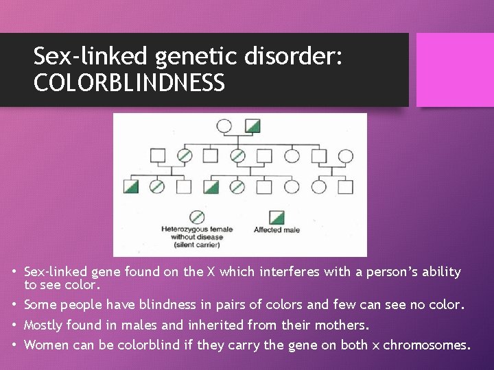 Sex-linked genetic disorder: COLORBLINDNESS • Sex-linked gene found on the X which interferes with