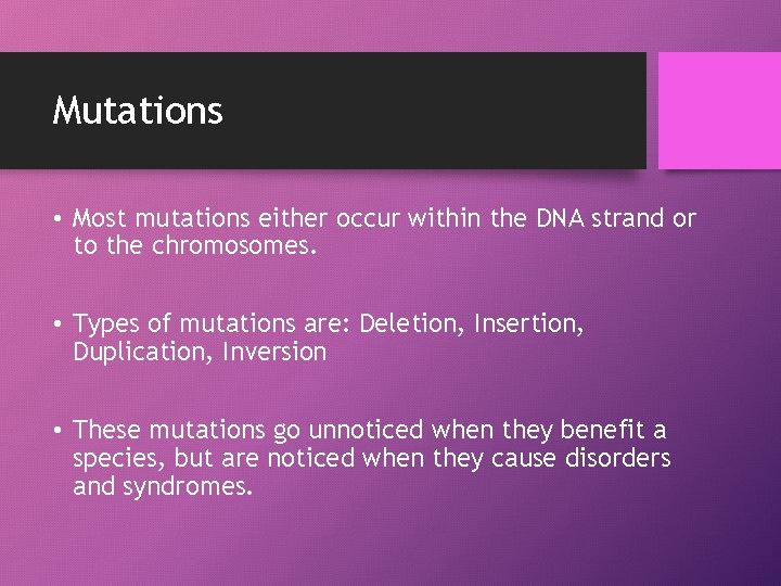 Mutations • Most mutations either occur within the DNA strand or to the chromosomes.