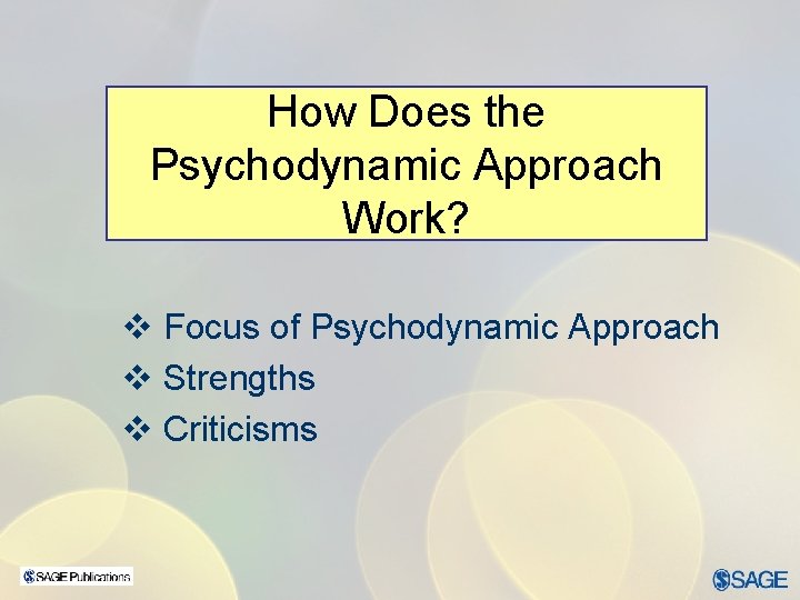 How Does the Psychodynamic Approach Work? v Focus of Psychodynamic Approach v Strengths v
