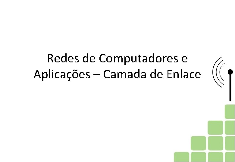 Redes de Computadores e Aplicações – Camada de Enlace © 2005 by Pearson Education