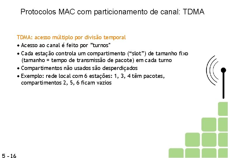 Protocolos MAC com particionamento de canal: TDMA: acesso múltiplo por divisão temporal Acesso ao