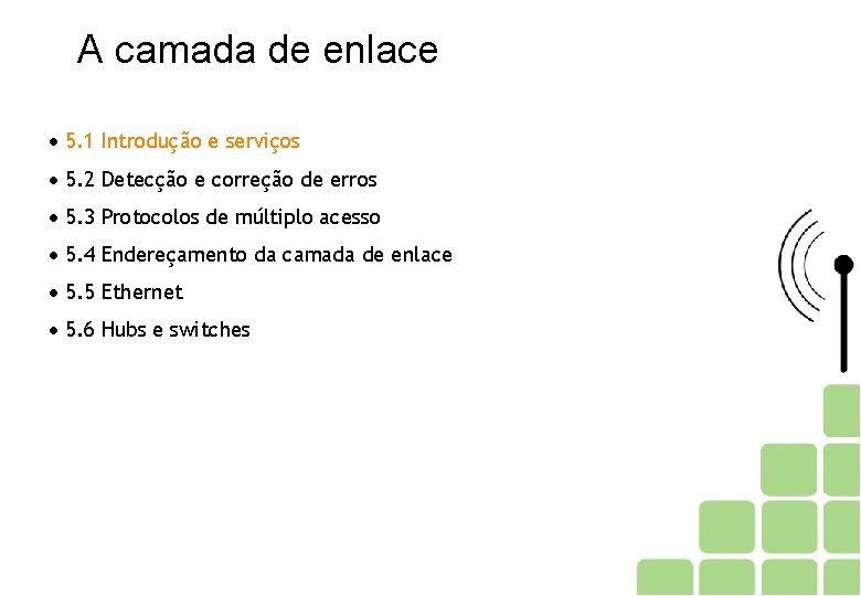 A camada de enlace 5. 1 Introdução e serviços 5. 2 Detecção e correção