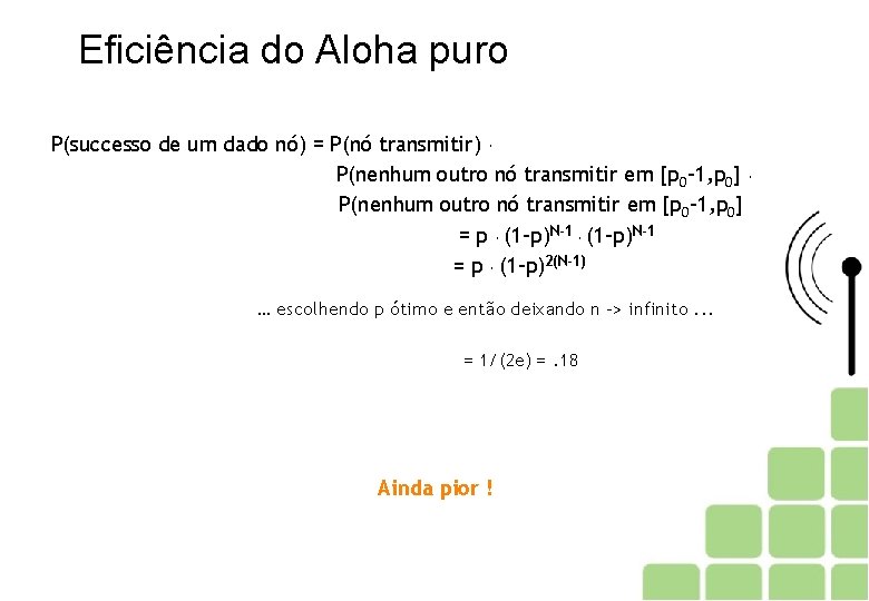 Eficiência do Aloha puro P(successo de um dado nó) = P(nó transmitir). P(nenhum outro