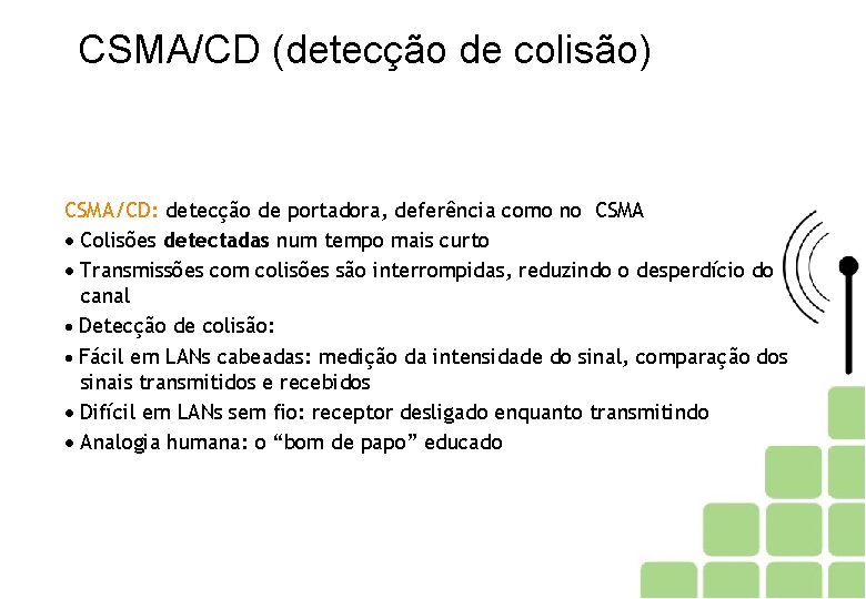 CSMA/CD (detecção de colisão) CSMA/CD: detecção de portadora, deferência como no CSMA Colisões detectadas