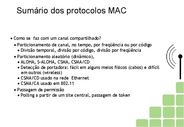 Sumário dos protocolos MAC Como se faz com um canal compartilhado? Particionamento de canal,