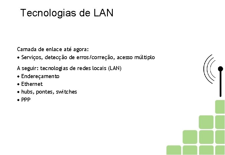 Tecnologias de LAN Camada de enlace até agora: Serviços, detecção de erros/correção, acesso múltiplo