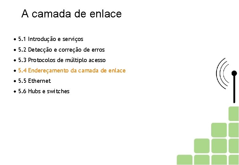 A camada de enlace 5. 1 Introdução e serviços 5. 2 Detecção e correção