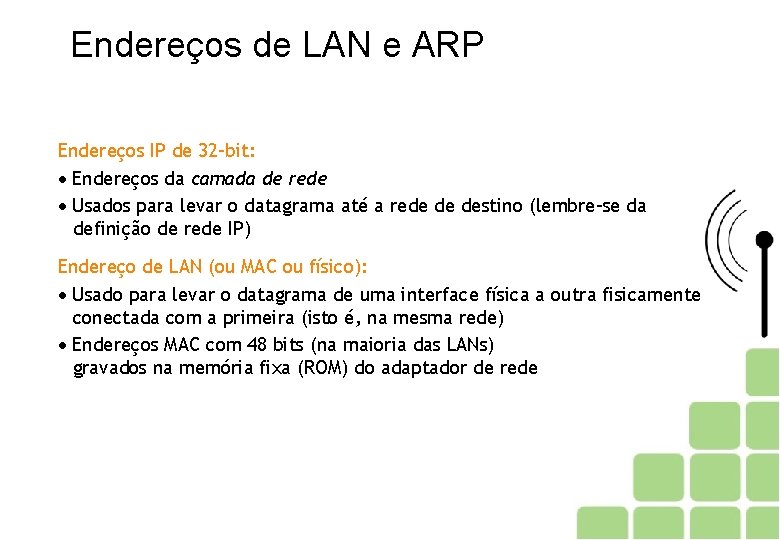 Endereços de LAN e ARP Endereços IP de 32 -bit: Endereços da camada de