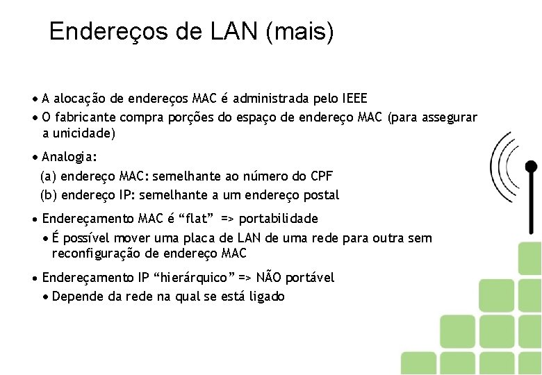 Endereços de LAN (mais) A alocação de endereços MAC é administrada pelo IEEE O
