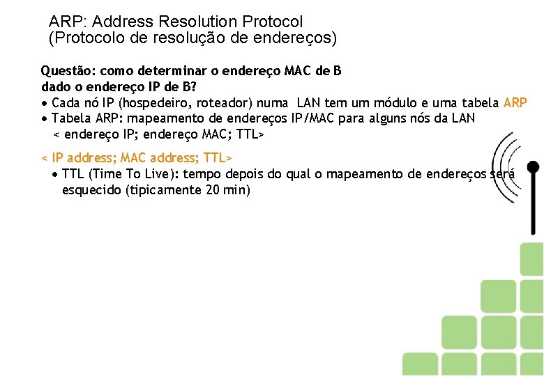 ARP: Address Resolution Protocol (Protocolo de resolução de endereços) Questão: como determinar o endereço