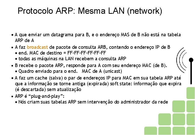 Protocolo ARP: Mesma LAN (network) A que enviar um datagrama para B, e o