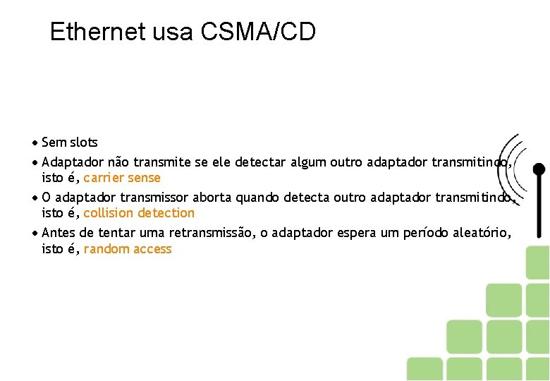 Ethernet usa CSMA/CD Sem slots Adaptador não transmite se ele detectar algum outro adaptador