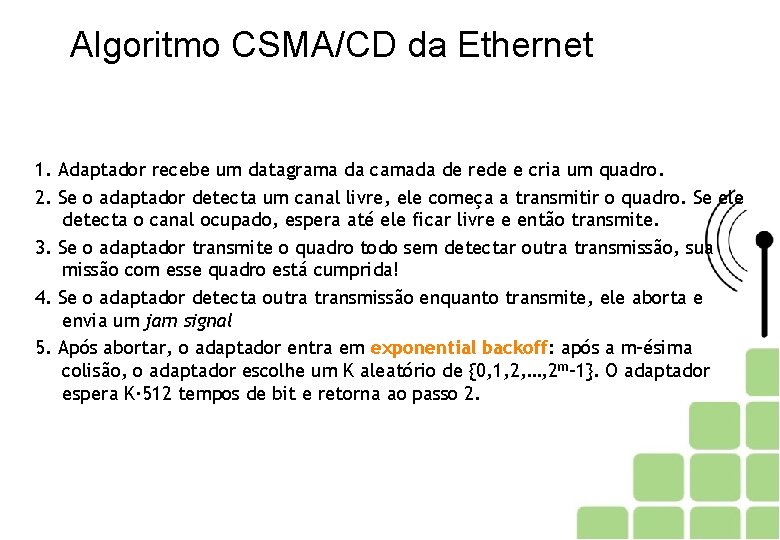 Algoritmo CSMA/CD da Ethernet 1. Adaptador recebe um datagrama da camada de rede e