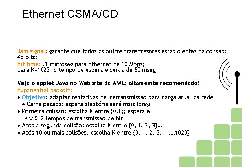 Ethernet CSMA/CD Jam signal: garante que todos os outros transmissores estão cientes da colisão;