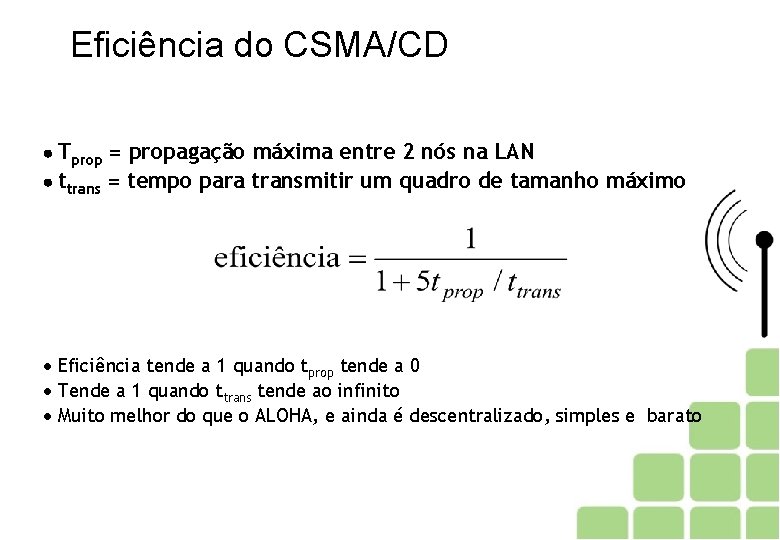 Eficiência do CSMA/CD Tprop = propagação máxima entre 2 nós na LAN ttrans =