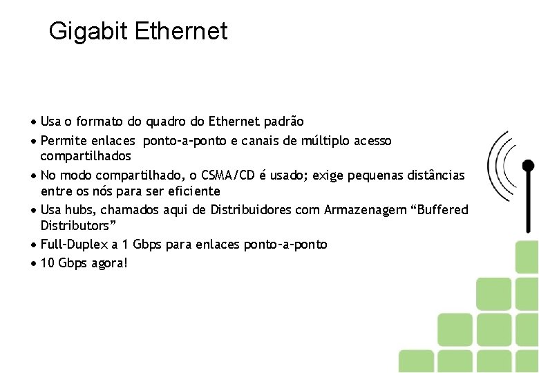 Gigabit Ethernet Usa o formato do quadro do Ethernet padrão Permite enlaces ponto-a-ponto e