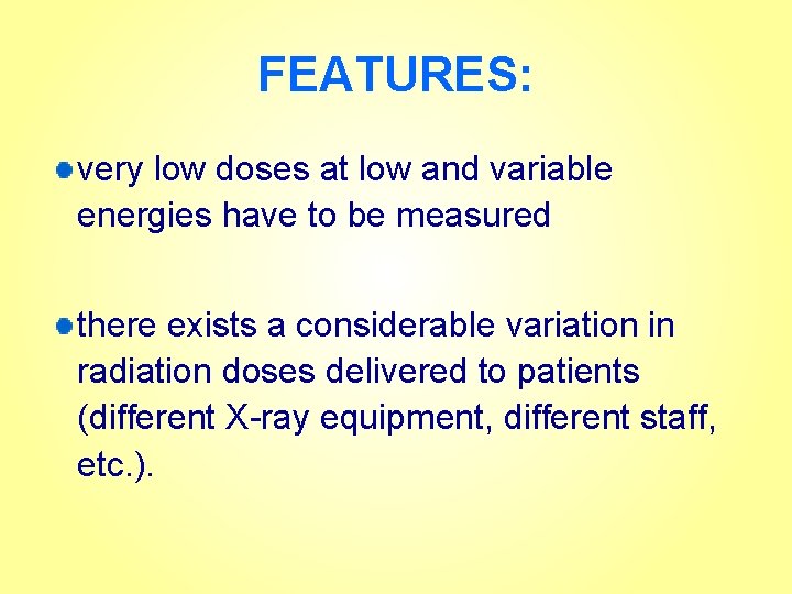 FEATURES: very low doses at low and variable energies have to be measured there
