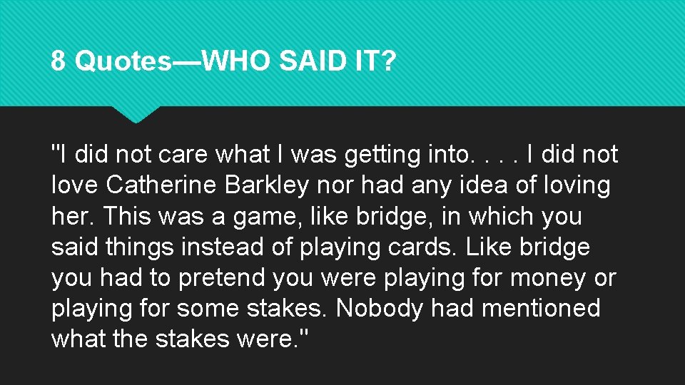 8 Quotes—WHO SAID IT? "I did not care what I was getting into. .