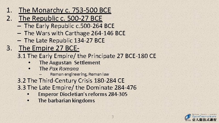 1. The Monarchy c. 753 -500 BCE 2. The Republic c. 500 -27 BCE