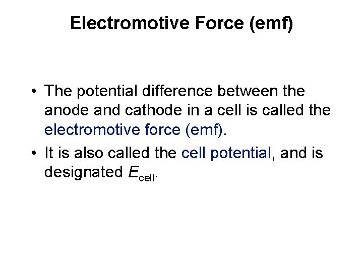 Electromotive Force (emf) • The potential difference between the anode and cathode in a