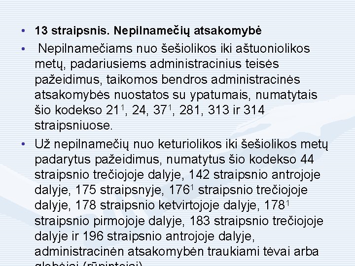  • 13 straipsnis. Nepilnamečių atsakomybė • Nepilnamečiams nuo šešiolikos iki aštuoniolikos metų, padariusiems