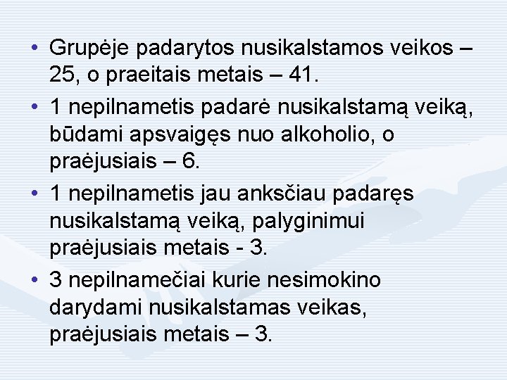  • Grupėje padarytos nusikalstamos veikos – 25, o praeitais metais – 41. •