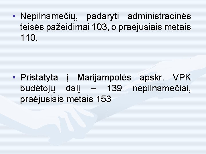  • Nepilnamečių, padaryti administracinės teisės pažeidimai 103, o praėjusiais metais 110, • Pristatyta