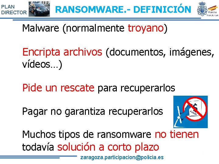 PLAN DIRECTOR RANSOMWARE. - DEFINICIÓN Malware (normalmente troyano) Encripta archivos (documentos, imágenes, vídeos…) Pide