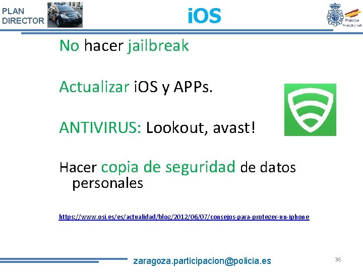 PLAN DIRECTOR i. OS No hacer jailbreak Actualizar i. OS y APPs. permisos ANTIVIRUS: