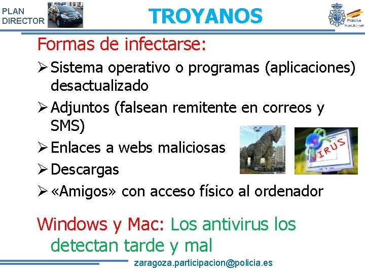 PLAN DIRECTOR TROYANOS Formas de infectarse: Sistema operativo o programas (aplicaciones) desactualizado Adjuntos (falsean