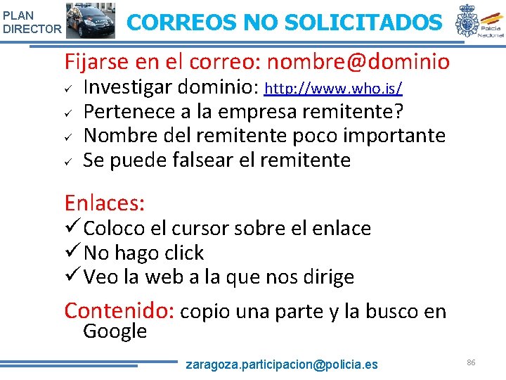 CORREOS NO SOLICITADOS PLAN DIRECTOR Fijarse en el correo: nombre@dominio ü ü Investigar dominio: