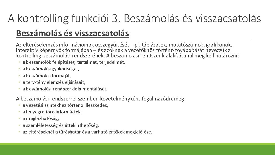 A kontrolling funkciói 3. Beszámolás és visszacsatolás Az eltéréselemzés információinak összegyűjtését – pl. táblázatok,