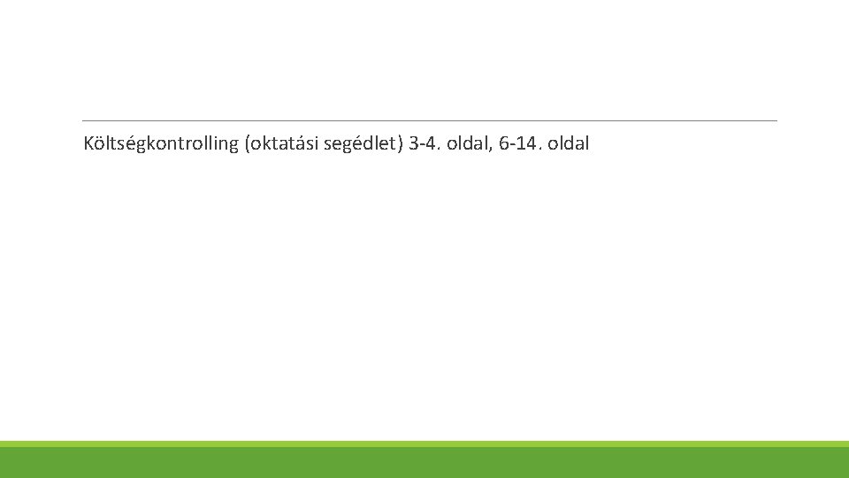 Költségkontrolling (oktatási segédlet) 3 -4. oldal, 6 -14. oldal 