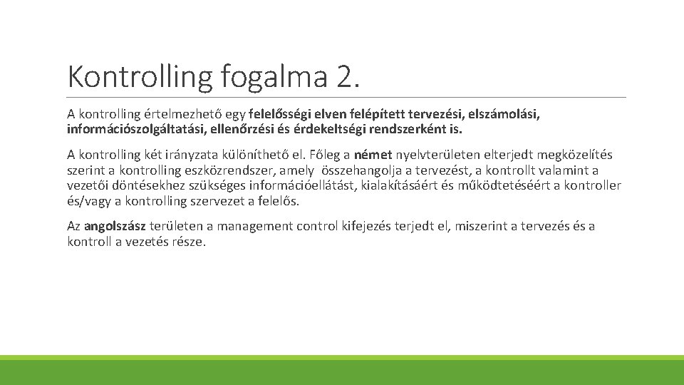 Kontrolling fogalma 2. A kontrolling értelmezhető egy felelősségi elven felépített tervezési, elszámolási, információszolgáltatási, ellenőrzési