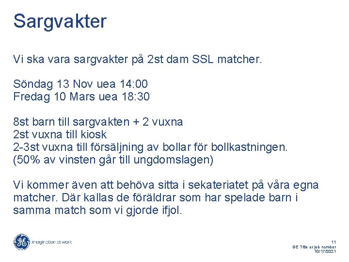 Sargvakter Vi ska vara sargvakter på 2 st dam SSL matcher. Söndag 13 Nov