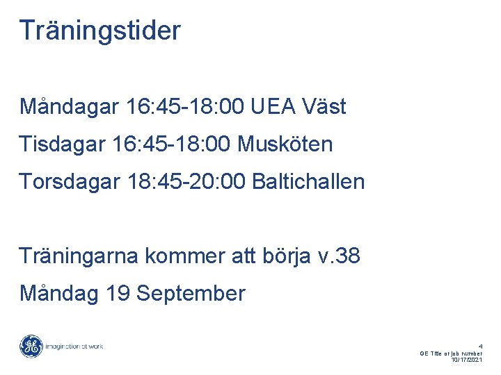 Träningstider Måndagar 16: 45 -18: 00 UEA Väst Tisdagar 16: 45 -18: 00 Musköten