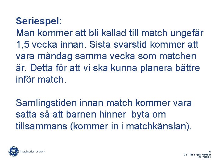 Seriespel: Man kommer att bli kallad till match ungefär 1, 5 vecka innan. Sista