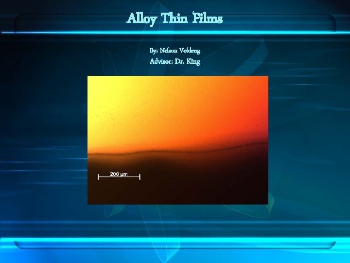 Alloy Thin Films By: Nelson Voldeng Advisor: Dr. King 