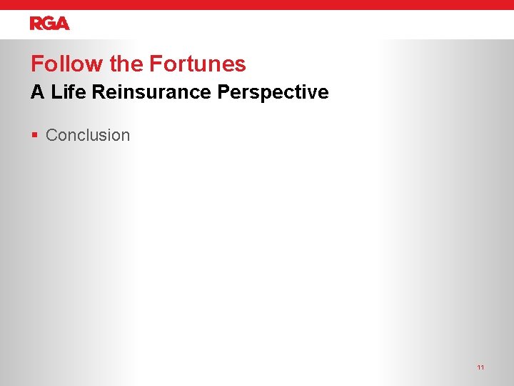 Follow the Fortunes A Life Reinsurance Perspective § Conclusion 11 