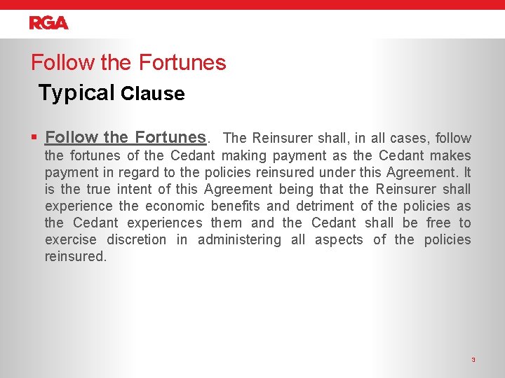 Follow the Fortunes Typical Clause § Follow the Fortunes. The Reinsurer shall, in all