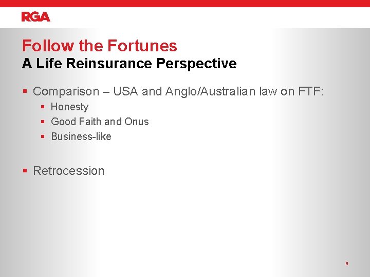 Follow the Fortunes A Life Reinsurance Perspective § Comparison – USA and Anglo/Australian law