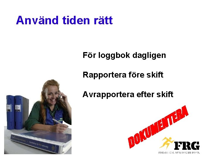 Använd tiden rätt För loggbok dagligen Rapportera före skift Avrapportera efter skift K O