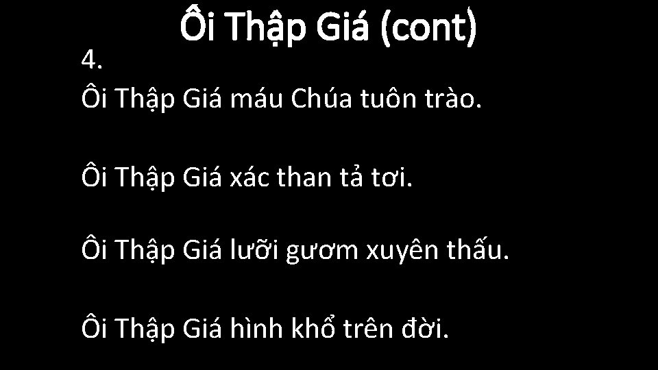 Ôi Thập Giá (cont) 4. Ôi Thập Giá máu Chúa tuôn trào. Ôi Thập