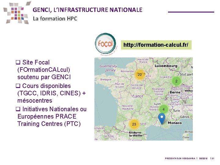 GENCI, L’INFRASTRUCTURE NATIONALE La formation HPC http: //formation-calcul. fr/ q Site Focal (FOrmation. CALcul)