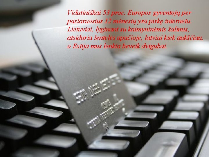 Vidutiniškai 53 proc. Europos gyventojų per pastaruosius 12 mėnesių yra pirkę internetu. Lietuviai, lyginant