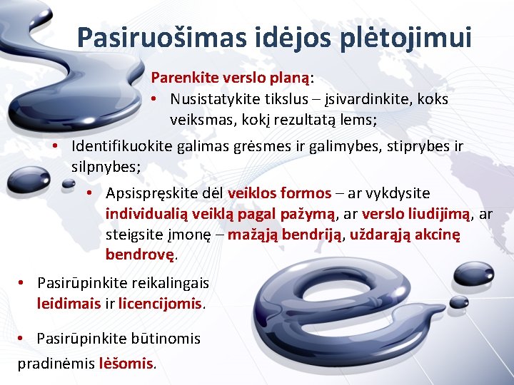 Pasiruošimas idėjos plėtojimui Parenkite verslo planą: • Nusistatykite tikslus – įsivardinkite, koks veiksmas, kokį